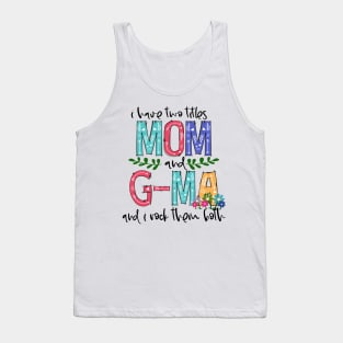 I Have Two Titles Mom and g-ma Mother's Day Gift 1 Tank Top